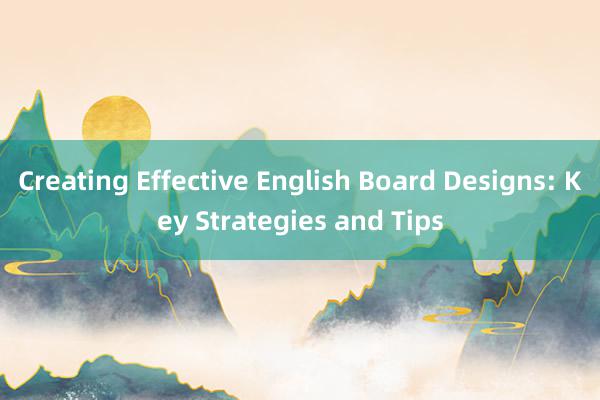 Creating Effective English Board Designs: Key Strategies and Tips